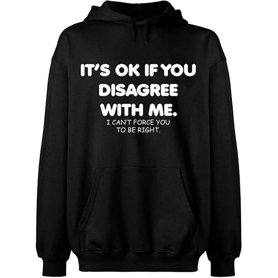 Unisex Hoodie Sweatshirt, Its Ok If You Disagree With Me, Slim Fit, Long Sleeve Sweater - Black 2X-Large