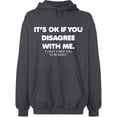 thumbnail image 1 of Unisex Hoodie Sweatshirt, Its Ok If You Disagree With Me, Slim Fit, Long Sleeve Sweater - Charcoal X-Large, 1 of 2