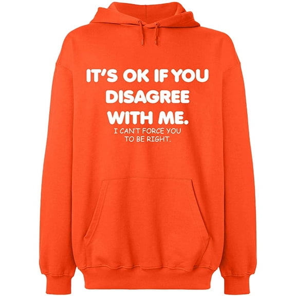 Unisex Hoodie Sweatshirt, Its Ok If You Disagree With Me, Slim Fit, Long Sleeve Sweater - Orange Medium