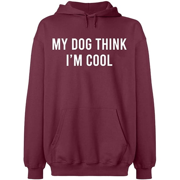 Unisex Hoodie Sweatshirt, My Dog Think I'm Cool, Slim Fit, Long Sleeve Sweater - Maroon Large