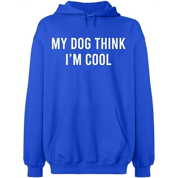 Unisex Hoodie Sweatshirt, My Dog Think I'm Cool, Slim Fit, Long Sleeve Sweater - Royal Blue Large