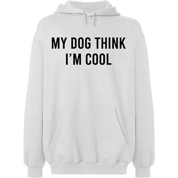 Unisex Hoodie Sweatshirt, My Dog Think I'm Cool, Slim Fit, Long Sleeve Sweater - White Medium