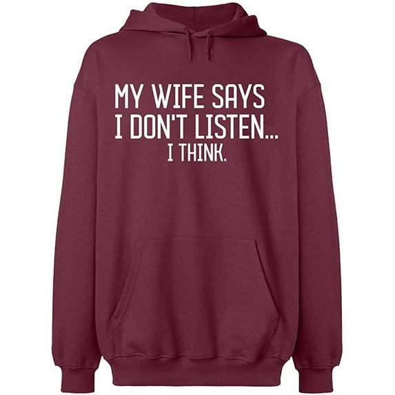 Unisex Hoodie Sweatshirt, My Wife Says I Don't Listen, Slim Fit, Long Sleeve Sweater - Maroon 3X-Large