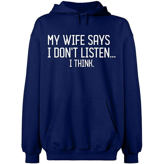 Unisex Hoodie Sweatshirt, My Wife Says I Don't Listen, Slim Fit, Long Sleeve Sweater - Navy Blue 3X-Large