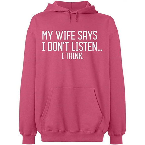 Unisex Hoodie Sweatshirt, My Wife Says I Don't Listen, Slim Fit, Long Sleeve Sweater - Safety Pink Medium