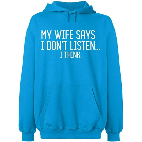 Unisex Hoodie Sweatshirt, My Wife Says I Don't Listen, Slim Fit, Long Sleeve Sweater - Sapphire 2X-Large