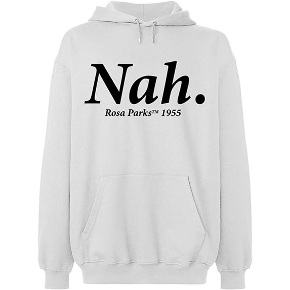 Unisex Hoodie Sweatshirt, Nah Rosa Parks TM 1995, Slim Fit, Long Sleeve Sweater - White Large