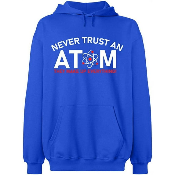 Unisex Hoodie Sweatshirt, Never Trust An Atom, Slim Fit, Long Sleeve Sweater - Royal Blue X-Large