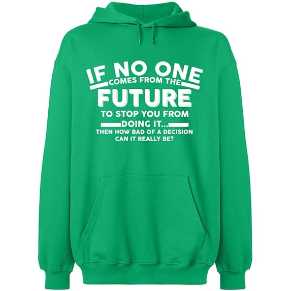 Unisex Hoodie Sweatshirt, No One Come From The Future, Slim Fit, Long Sleeve Sweater - Irish Green X-Large