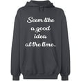thumbnail image 1 of Unisex Hoodie Sweatshirt, Seem Like a Good Idea, Slim Fit, Long Sleeve Sweater - Charcoal X-Large, 1 of 2