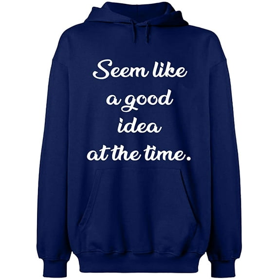 Unisex Hoodie Sweatshirt, Seem Like a Good Idea, Slim Fit, Long Sleeve Sweater - Navy Blue Medium
