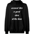 thumbnail image 1 of Unisex Hoodie Sweatshirt, Seemed Like a Good Idea, Slim Fit, Long Sleeve Sweater - Black 3X-Large, 1 of 2