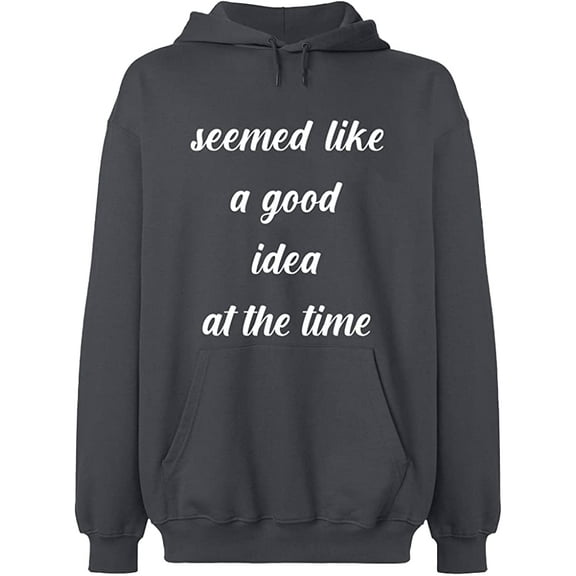 Unisex Hoodie Sweatshirt, Seemed Like a Good Idea, Slim Fit, Long Sleeve Sweater - Charcoal Medium