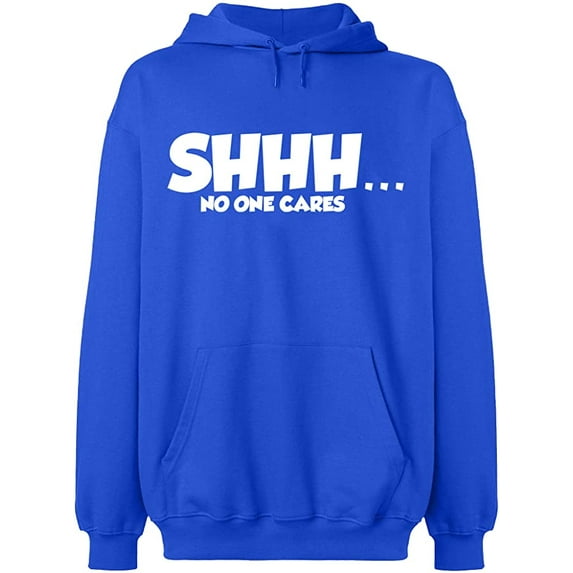 Unisex Hoodie Sweatshirt, Shhh… No One Cares, Slim Fit, Long Sleeve Sweater - Royal Blue Small