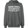 thumbnail image 1 of Unisex Hoodie Sweatshirt, Sometimes I Question My Sanity, Slim Fit, Long Sleeve Sweater - Graphite Heather 2X-Large, 1 of 2