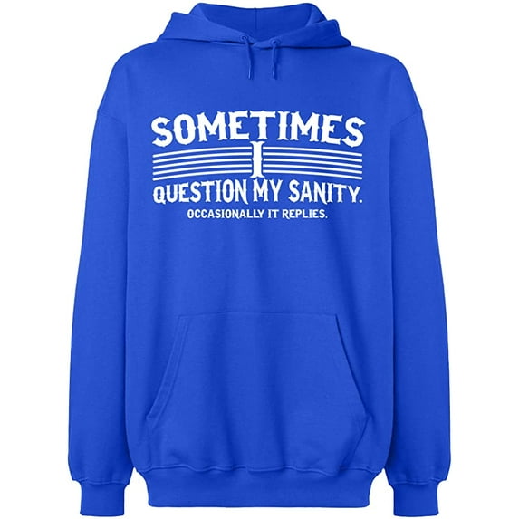 Unisex Hoodie Sweatshirt, Sometimes I Question My Sanity, Slim Fit, Long Sleeve Sweater - Royal Blue Small