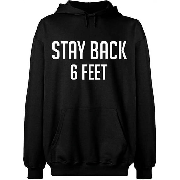 Unisex Hoodie Sweatshirt, Stay Back 6 Feet, Slim Fit, Long Sleeve Sweater - Black Medium