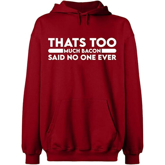 Unisex Hoodie Sweatshirt, Thats Too Much Bacon, Custom Sweater, Slim Fit, Long Sleeve Sweater - Antiquee Cherry Small