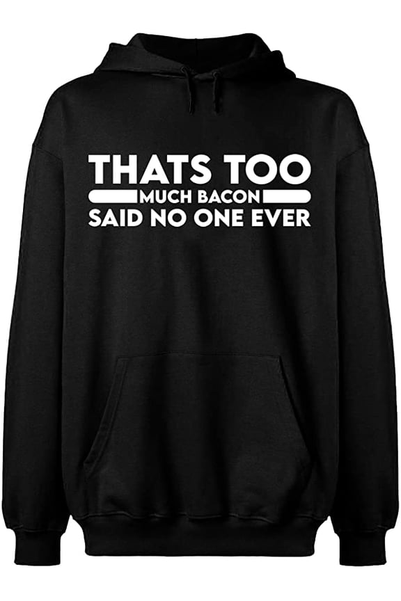 Unisex Hoodie Sweatshirt, Thats Too Much Bacon, Custom Sweater, Slim Fit, Long Sleeve Sweater - Black Large