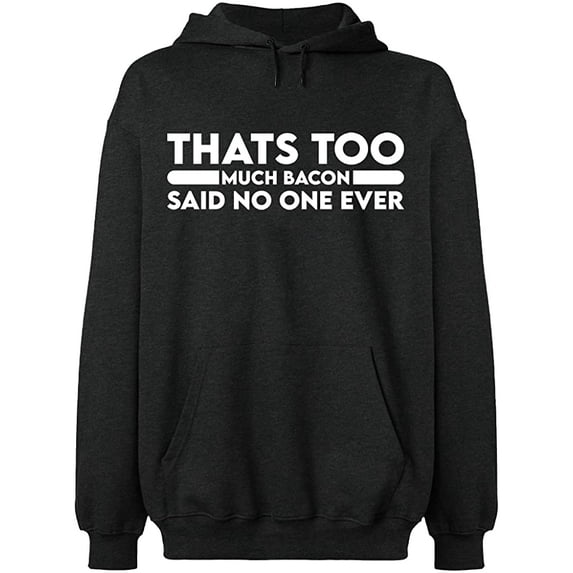 Unisex Hoodie Sweatshirt, Thats Too Much Bacon, Custom Sweater, Slim Fit, Long Sleeve Sweater - Dark Heather Small