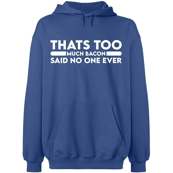Unisex Hoodie Sweatshirt, Thats Too Much Bacon, Custom Sweater, Slim Fit, Long Sleeve Sweater - Indigo Blue Small