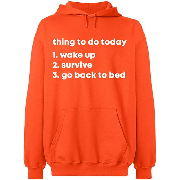 Unisex Hoodie Sweatshirt, Thing To Do Today Wake Up, Slim Fit, Long Sleeve Sweater - Orange X-Large