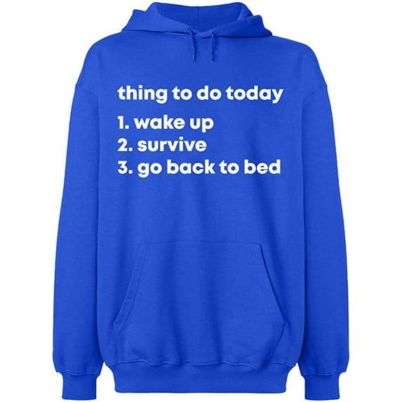 Unisex Hoodie Sweatshirt, Thing To Do Today Wake Up, Slim Fit, Long Sleeve Sweater - Royal Blue Medium