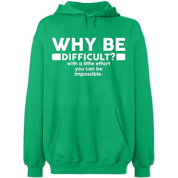 Unisex Hoodie Sweatshirt, Why Be Difficult, Slim Fit, Long Sleeve Sweater - Irish Green 2X-Large