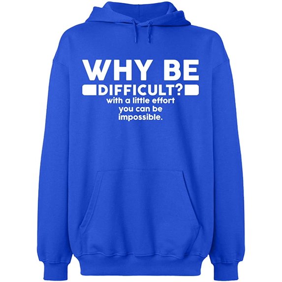 Unisex Hoodie Sweatshirt, Why Be Difficult, Slim Fit, Long Sleeve Sweater - Royal Blue 3X-Large