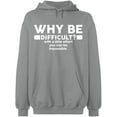 thumbnail image 1 of Unisex Hoodie Sweatshirt, Why Be Difficult, Slim Fit, Long Sleeve Sweater - Sport Grey Medium, 1 of 2