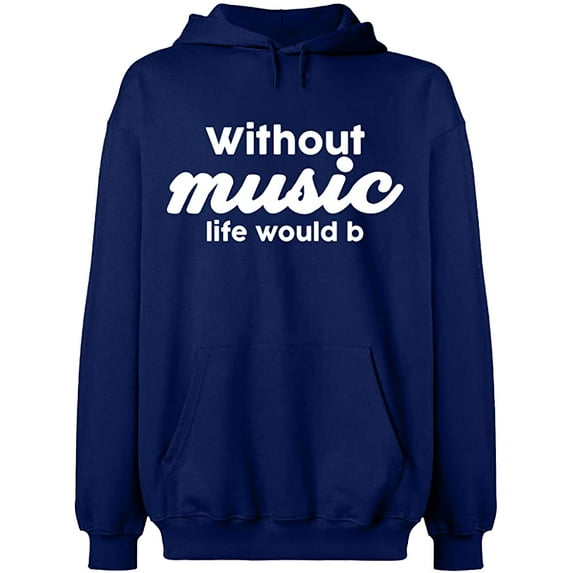 Unisex Hoodie Sweatshirt, Without Music Life Would B, Slim Fit, Long Sleeve Sweater - Navy Blue Small