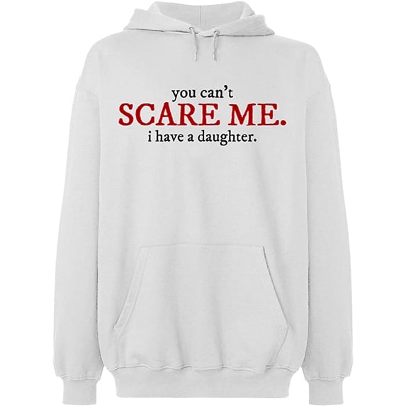 Unisex Hoodie Sweatshirt, You Can't Scare Me, Slim Fit, Long Sleeve Sweater - White X-Large