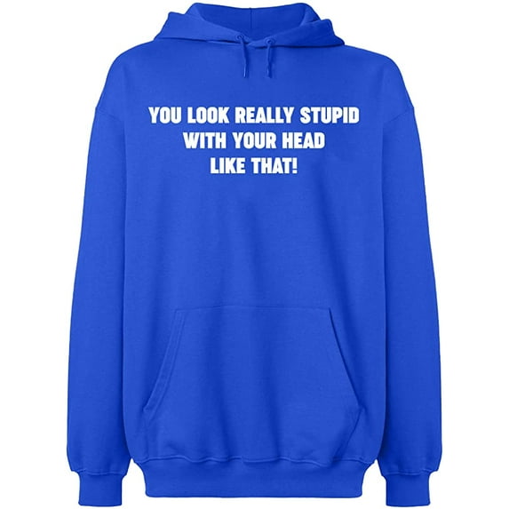 Unisex Hoodie Sweatshirt, You Look Really Stupid, Slim Fit, Long Sleeve Sweater - Royal Blue Small