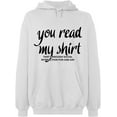 thumbnail image 1 of Unisex Hoodie Sweatshirt, You Read My Shirt, Slim Fit, Long Sleeve Sweater - White X-Large, 1 of 2