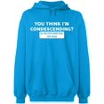 thumbnail image 1 of Unisex Hoodie Sweatshirt, You Think I'm Condescending, Slim Fit, Long Sleeve Sweater - Sapphire Medium, 1 of 2