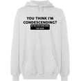 thumbnail image 1 of Unisex Hoodie Sweatshirt, You Think I'm Condescending, Slim Fit, Long Sleeve Sweater - White Large, 1 of 2