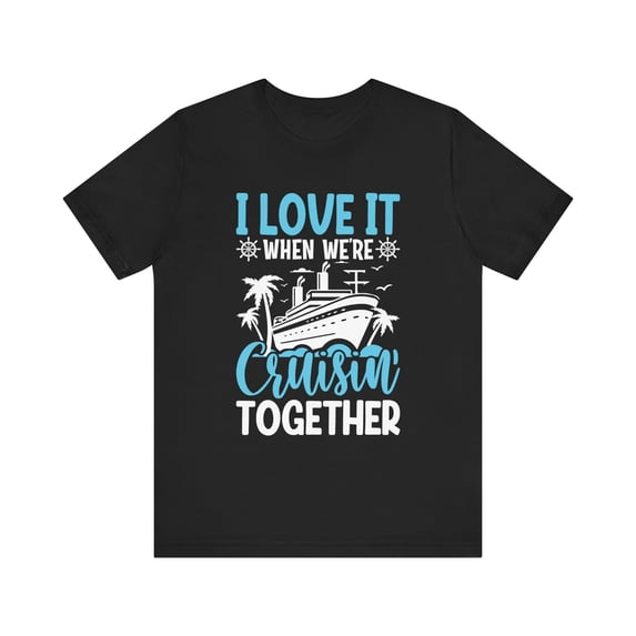 Unisex I Love It When We're Cruising Together Cotton Shirt