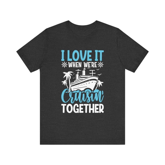 Unisex I Love It When We're Cruising Together Cotton Shirt