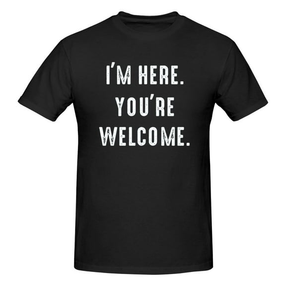 Unisex I'm Here You're Welcome T-Shirt Premium 100% Cotton Short Sleeve T-Shirt Tee Crew Neck Casual Tshirt Tee,Black,2XL