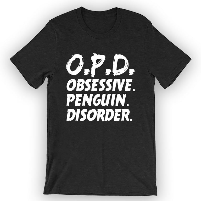 Obsessive Penguin Disorder Funny Penguin T-Shirt Obsessive Penguin Disorder Funny Penguin T-Shirt