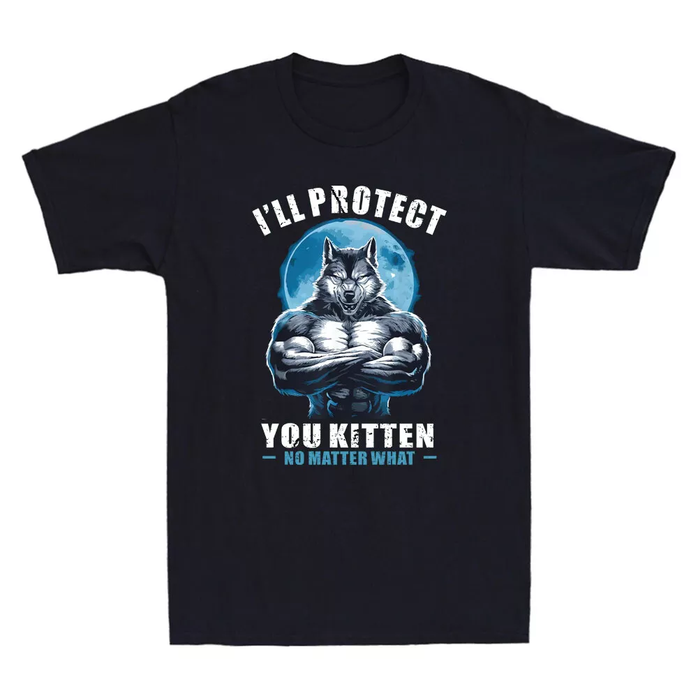 Unisex Short Sleeves Tee I'Ll Protect You Kitten No Matter What Funny