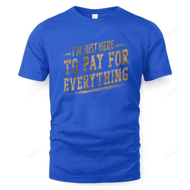 Unisex Short Sleeves Tee I'M Just Here To Pay For Everything Funny Mom