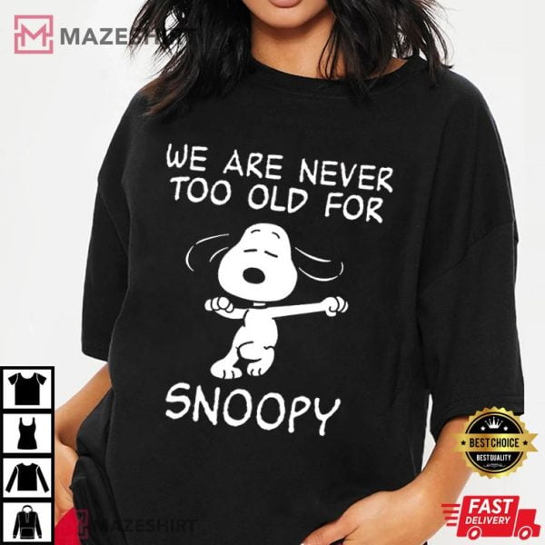 Unisex Short Sleeves Tee We Are Never Too Old For Snoopy TShirt for