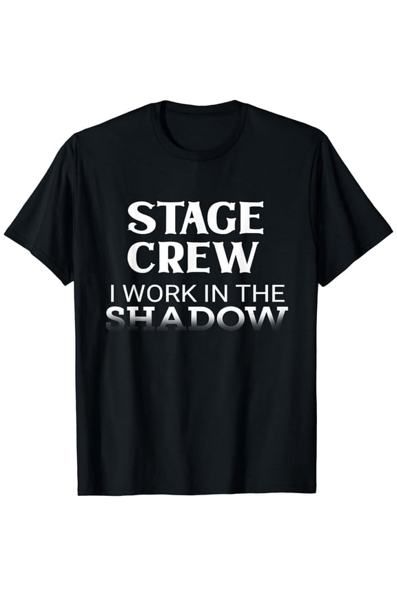 Unisex Stage Crew I Work in the Shadow Funny Graphic T-Shirt, Black