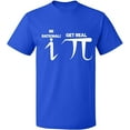 thumbnail image 1 of Unisex T-Shirt, Be Rational Get Real Pi, Slim Fit, Short Sleeve Sweater - Royal Blue Small, 1 of 2