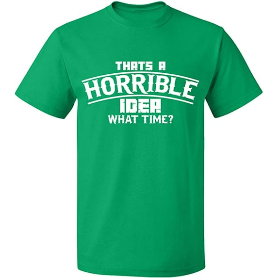 Unisex T-Shirt, Horrible Idea Time, Slim Fit, Short Sleeve Sweater - Irish Green Small