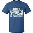 thumbnail image 1 of Unisex T-Shirt, I Doubt Liqour is The Answer, Slim Fit, Short Sleeve Sweater - Indigo Blue 2X-Large, 1 of 2