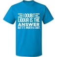 thumbnail image 1 of Unisex T-Shirt, I Doubt Liqour is The Answer, Slim Fit, Short Sleeve Sweater - Sapphire Large, 1 of 2