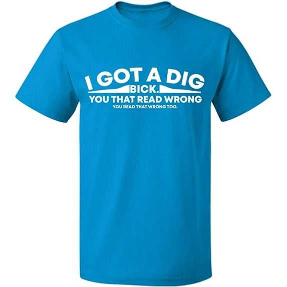 Unisex T-Shirt, I Got Dig Bick, Slim Fit, Short Sleeve Sweater - Sapphire X-Large
