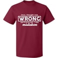 thumbnail image 1 of Unisex T-Shirt, I Thought I Was Wrong, Slim Fit, Short Sleeve Sweater - Maroon X-Large, 1 of 2